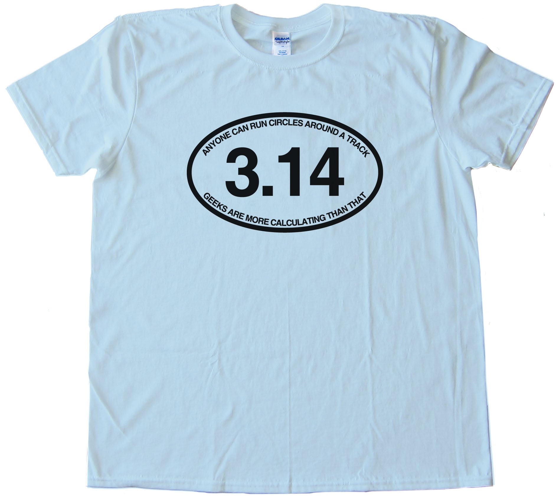 3.14 Anyone Can Run Circles Around A Track - Tee Shirt